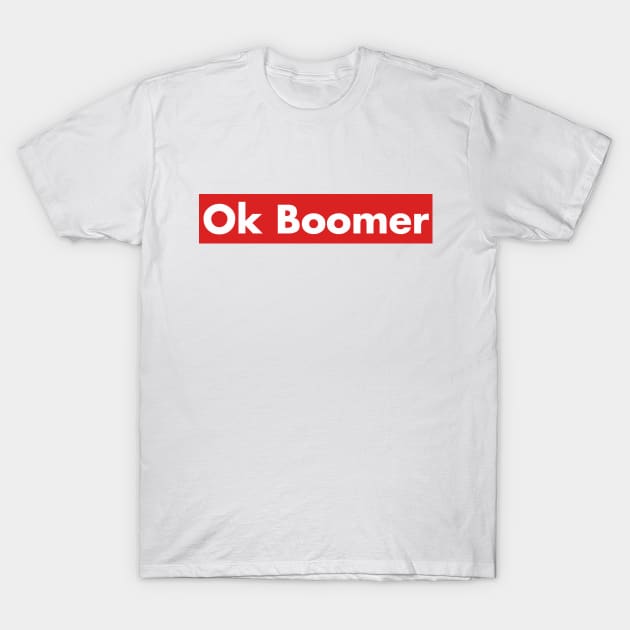 Ok Boomer Funny Millennial Meme Trend Trending Humor Funny Gen X T-Shirt by Bingeprints